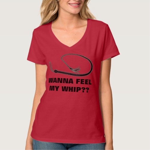 WANNA FEEL MY WHIP T_Shirt