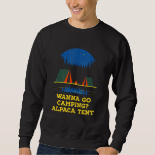 Wanna Go Camping Alpaca Tent Camper  Camp Humor Fr Sweatshirt