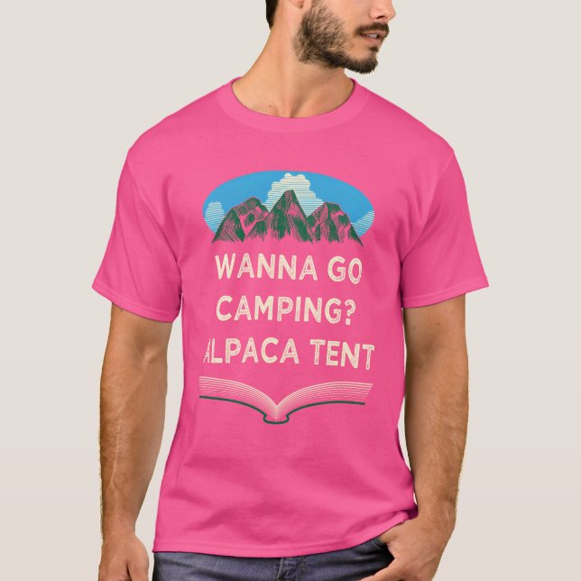 Wanna Go Camping Alpacaent Camper Funny Camp Hum v T-Shirt (Front)