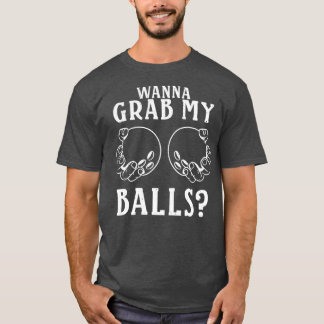 Wanna Grab My Balls Bowling Player T T-Shirt