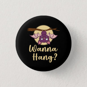 Wanna Hang Animal Lovers Pun Bat Upside Down Lover Button