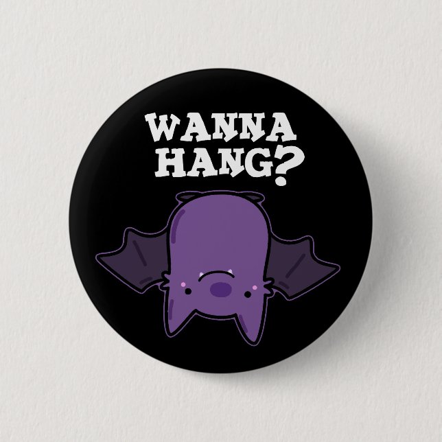 Wanna Hang Funny Animal Bat Pun Dark BG Button (Front)