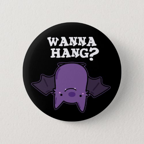 Wanna Hang Funny Animal Bat Pun Dark BG Button