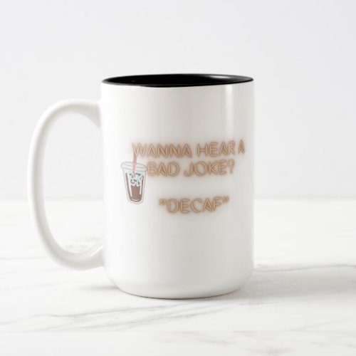 Wanna hear a bad joke   âDecafâ Two_Tone Coffee Mug
