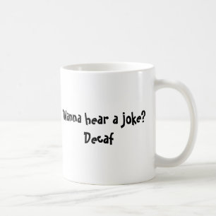 Wanna Hear a Joke? Decaf Coffee Mug