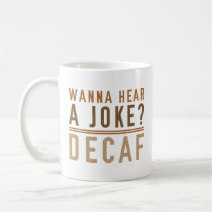Wanna Hear A Joke Decaf Coffee Mug