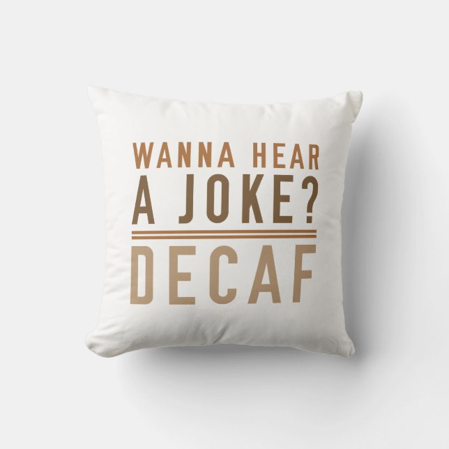 Wanna Hear A Joke Decaf Throw Pillow (Front)