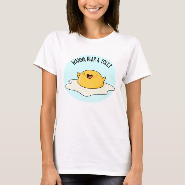 Wanna Hear A Yolk Funny Egg Joke Pun  T-Shirt (Front)