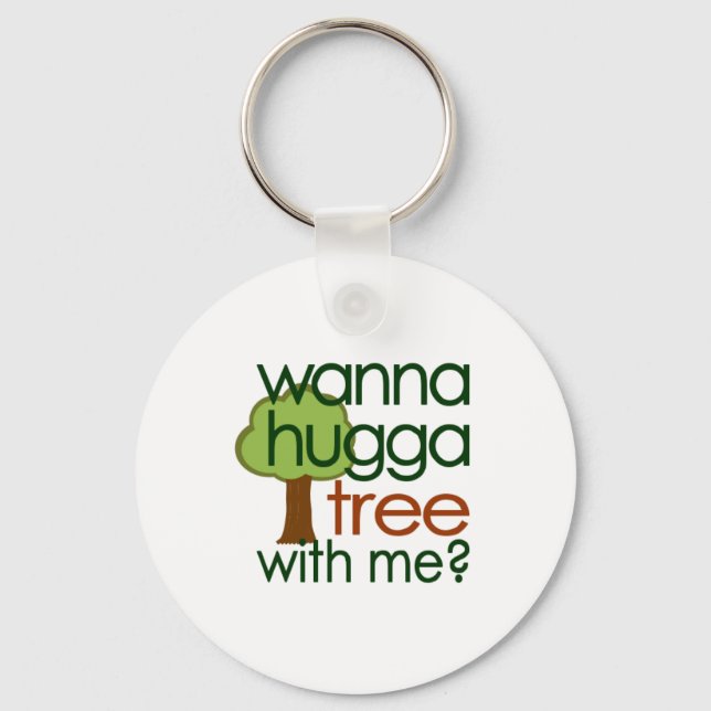 Wanna Hugga Tree With Me? Keychain (Front)