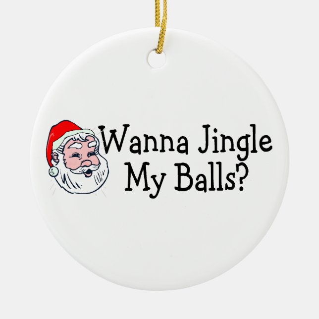 Wanna Jingle My Balls Ceramic Ornament (Front)