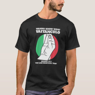 wanna know what vaffanculo Italian Italy vaffancul T-Shirt