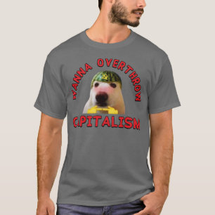 Wanna Overthrow Capitalism Leftist Meme T-Shirt