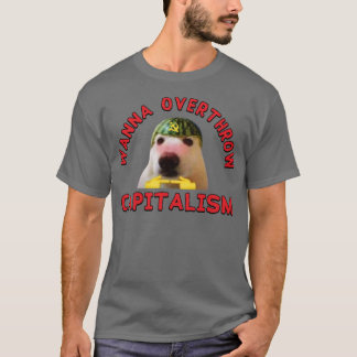 Wanna Overthrow Capitalism Leftist Meme T-Shirt