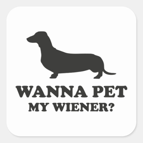 Wanna Pet My Wiener Square Sticker