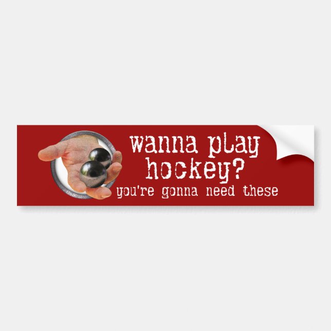 Wanna Play Hockey? Bumper Sticker (Front)