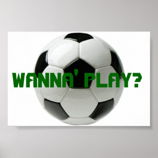 Wanna Play? Soccer Poster