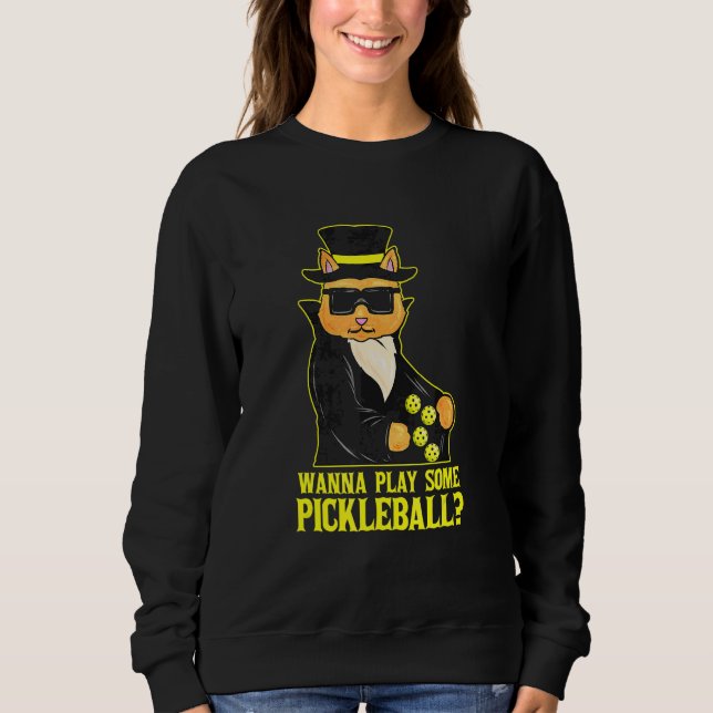 Wanna Play Some Pickleball  Cat Pickleball Sweatshirt (Front)