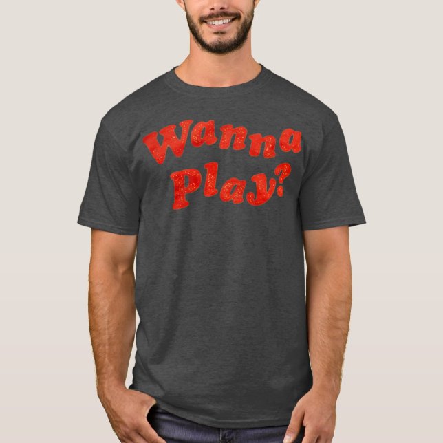 Wanna Play T-Shirt (Front)