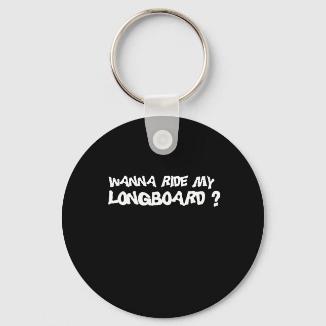WANNA RIDE MY LONGBOARD T-shirt Keychain (Front)