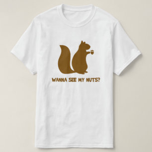 Wanna See My Nuts? - Funny Squirrel Lovers Humor T-Shirt
