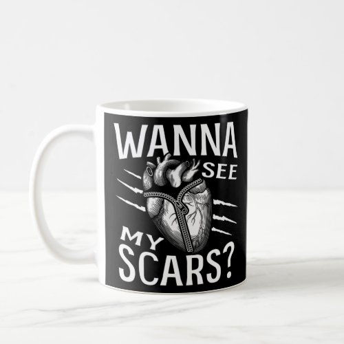Wanna See My Scars Open Heart Surgery Survivor  Coffee Mug