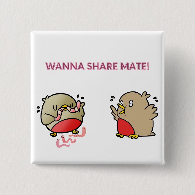 Wanna share mate! button (Front)
