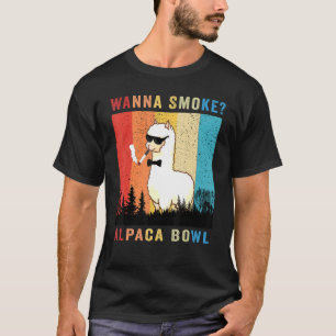 Wanna Smoke Alpaca Bowl  For Alpaca Bowls For Weed T-Shirt