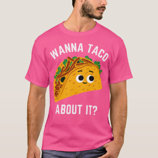 Wanna Taco About It - Want To Talk About It- Kawai T-Shirt
