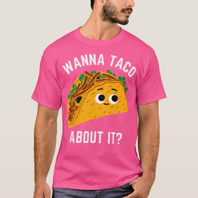Wanna Taco About It - Want To Talk About It- Kawai T-Shirt (Front)