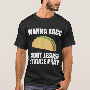 Wanna Taco About Jesus T Shirt Funny Christian Gi