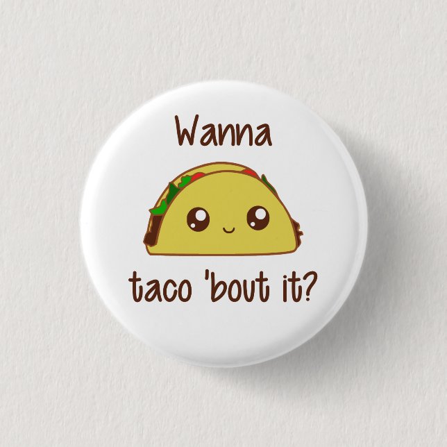 Wanna Taco 'Bout It? Button (Front)