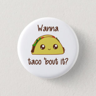 Wanna Taco 'Bout It? Button