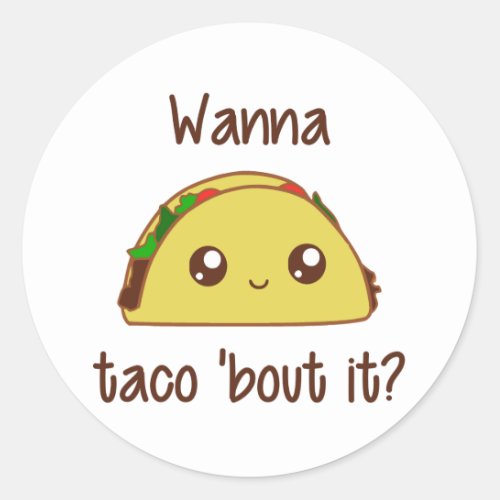 Wanna Taco Bout It Classic Round Sticker
