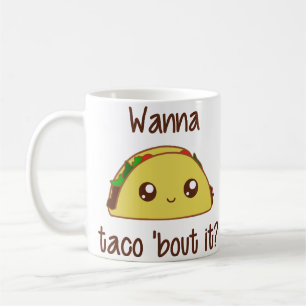 Wanna Taco 'Bout It? Coffee Mug