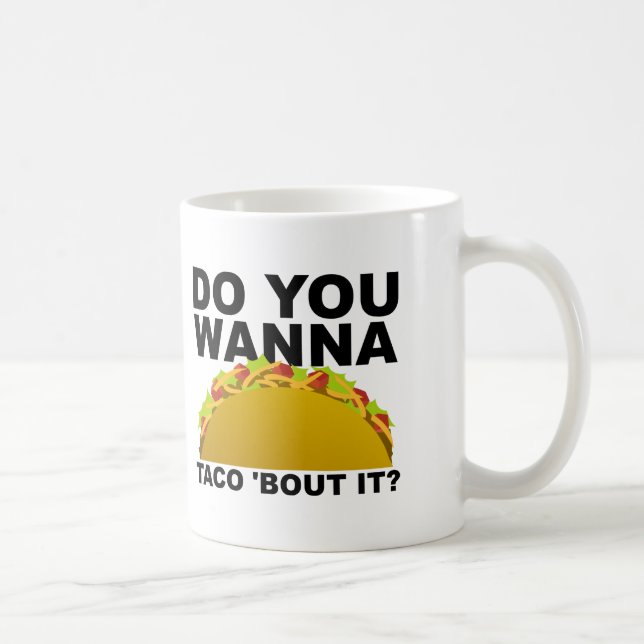 Wanna Taco 'Bout It Funny Mug (Right)