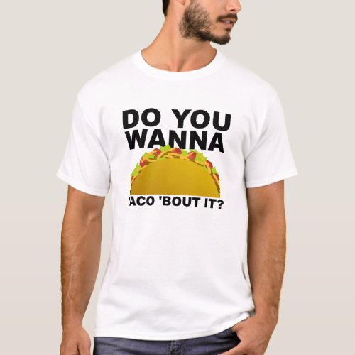 Wanna Taco Bout It Funny T_shirt