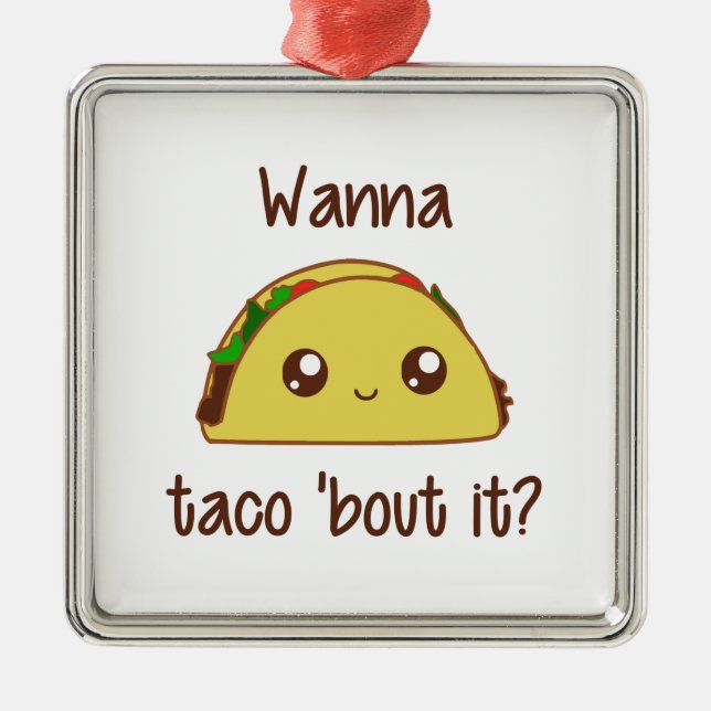 Wanna Taco 'Bout It? Metal Ornament (Front)