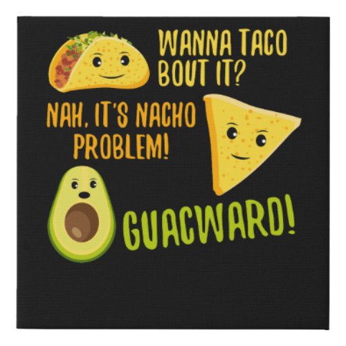 Wanna Taco Bout It Nacho Problem Funny Avocado Faux Canvas Print