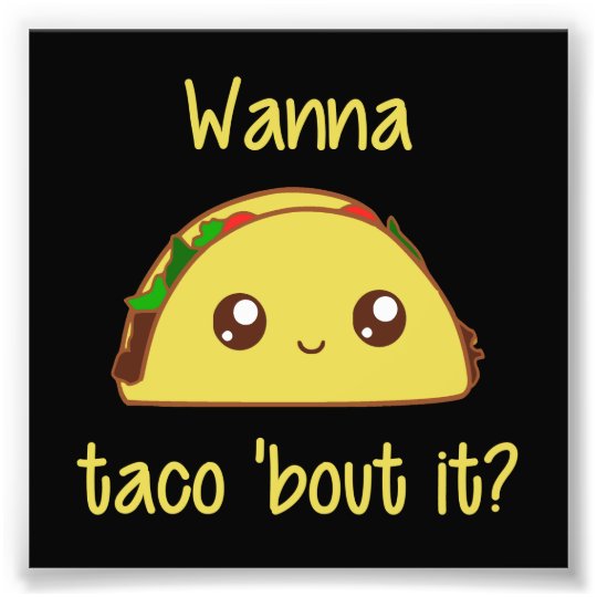 Wanna Taco 'Bout It? Photo Print | Zazzle.com