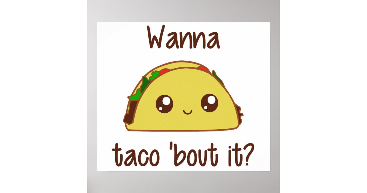 Wanna Taco 'Bout It? Poster | Zazzle