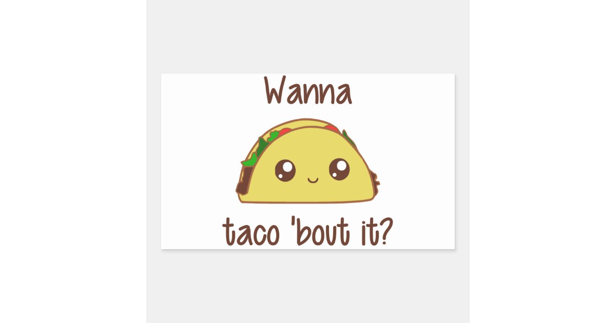 Wanna Taco 'Bout It? Rectangular Sticker | Zazzle