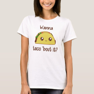 Wanna Taco 'Bout It? T-Shirt