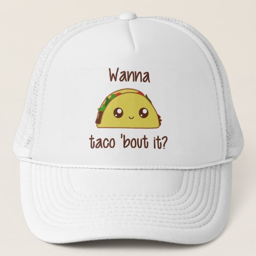 Wanna Taco Bout It Trucker Hat