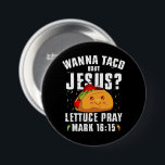 Wanna Taco Bout Jesus Cinco de Mayo Christian  Button<br><div class="desc">Wanna Taco Bout Jesus Cinco de Mayo Christian</div>