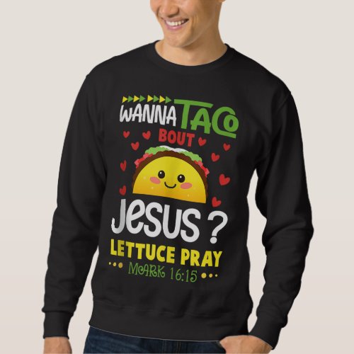 Wanna Taco Bout Jesus Cinco de Mayo Christian Men  Sweatshirt