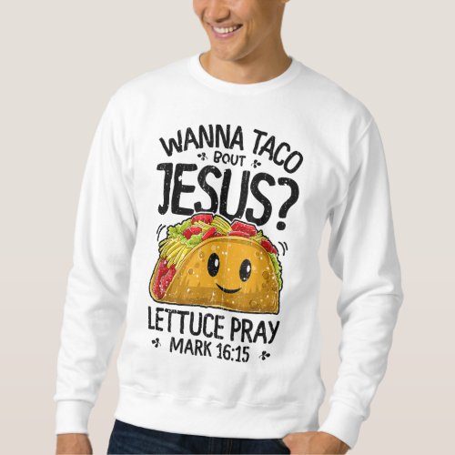 Wanna Taco Bout Jesus Cinco de Mayo Women Men Chri Sweatshirt