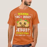 Wanna Taco Bout Jesus  Fun Christian Pun Tee