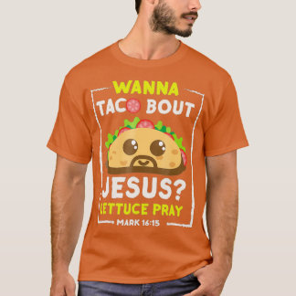 Wanna Taco Bout Jesus Fun Christian Pun Tee