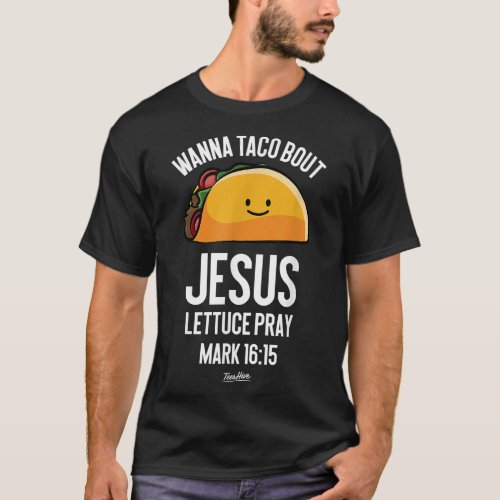 Wanna Taco Bout Jesus Lets Taco Bout Jesus Taco Je T_Shirt
