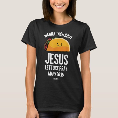 Wanna Taco Bout Jesus Lets Taco Bout Jesus Taco Je T_Shirt